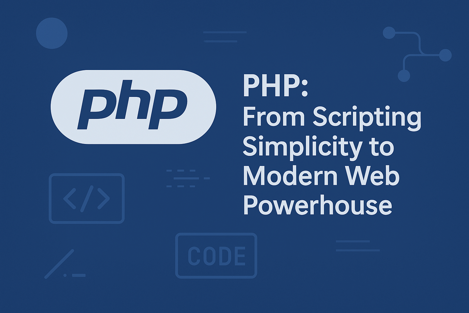 PHP: From Scripting Simplicity to Modern Web Powerhouse